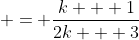  = \frac{k + 1}{2k + 3}