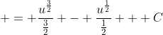  = \frac{u^{\frac{3}{2}}}{\frac{3}{2}} - \frac{u^{\frac{1}{2}}}{\frac{1}{2}} + C