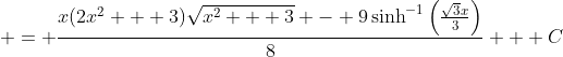  = \frac{x(2x^2 + 3)\sqrt{x^2 + 3} - 9\sinh^{-1}\left(\frac{\sqrt{3}x}{3}\right)}{8} + C