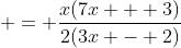  = \frac{x(7x + 3)}{2(3x - 2)}