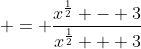 = \frac{x^{\frac{1}{2}} - 3}{x^{\frac{1}{2}} + 3}