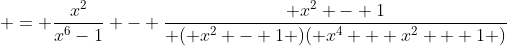  = \frac{x^2}{x^6-1} - \frac{ x^2 - 1}{ ( x^2 - 1 )( x^4 + x^2 + 1 )}