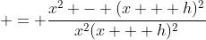  = \frac{x^2 - (x + h)^2}{x^2(x + h)^2}