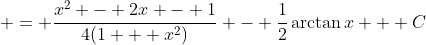 = \frac{x^2 - 2x - 1}{4(1 + x^2)} - \frac{1}{2}\arctan{x} + C