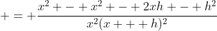  = \frac{x^2 - x^2 - 2xh - h^2}{x^2(x + h)^2}