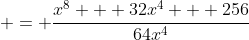  = \frac{x^8 + 32x^4 + 256}{64x^4}