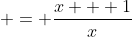  = \frac{x + 1}{x}