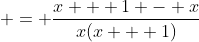  = \frac{x + 1 - x}{x(x + 1)}