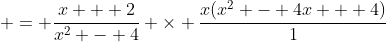  = \frac{x + 2}{x^2 - 4} \times \frac{x(x^2 - 4x + 4)}{1}