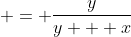 = \frac{y}{y + x}