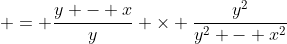  = \frac{y - x}{y} \times \frac{y^2}{y^2 - x^2}