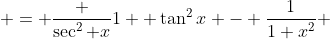  = \frac {\sec^{2} x}{1+ \tan^{2}x} - \frac{1}{1+x^{2}} 
