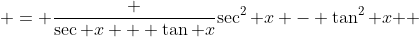  = \frac {\sec x + \tan x}{\sec^{2} x - \tan^{2} x } 