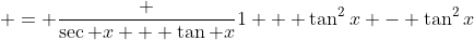  = \frac {\sec x + \tan x}{1 + \tan^{2}x - \tan^{2}x}