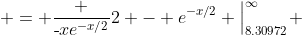  = \frac {\text{-}xe^{-x/2}}{2} - e^{-x/2} \Big|^{\infty}_{8.30972} 