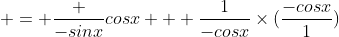  = \frac {-sinx}{cosx} + \frac{1}{-cosx}\times(\frac{-cosx}{1})