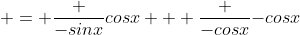  = \frac {-sinx}{cosx} + \frac {-cosx}{-cosx}