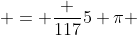  = \frac {117}{5} \pi 
