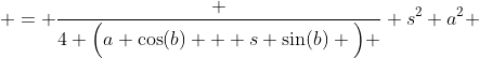  = \frac {4 \Big(a \cos(b) + s \sin(b) \Big) } {s^{2}+a^{2}} 