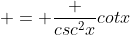  = \frac {csc^2x}{cotx}