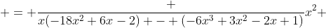 = \frac {x(-18x^{2}+6x-2) - (-6x^{3}+3x^{2}-2x+1)}{x^{2}} 