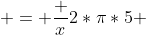  = \frac {x}{2*\pi*5} 