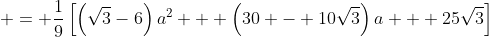  = \frac19\left[\left(\sqrt3-6\right)a^2 + \left(30 - 10\sqrt3\right)a + 25\sqrt3\right]