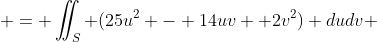  = \iint_S (25u^2 - 14uv +2v^2) dudv 