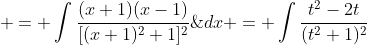 \begin{aligned} \int \frac{x^2-1}{(x^2+2x+2)^2}\;{dx} & = \int\frac{(x+1)(x-1)}{[(x+1)^2+1]^2}\;{dx} = \int\frac{t^2-2t}{(t^2+1)^2}\;{dt}\\& = \int\frac{t^2}{(t^2+1)^2}\;{dt}-\int\frac{2t}{(t^2+1)^2}\;{dt}\\& = \frac{1}{t^2+1}+\int\frac{t^2}{(t^2+1)^2}\;{dt}\\& \end{aligned}