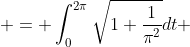  = \int^{2\pi}_{0}\sqrt{1+\frac{1}{\pi^2}}dt 