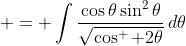  = \int{\frac{\cos{\theta}\sin^2{\theta}}{\sqrt{\cos^  2{\theta}}}\,d\theta}