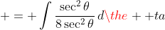  = \int{\frac{\sec^2{\theta}}{8\sec^2{\theta}}\,d\the  ta}