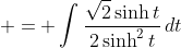  = \int{\frac{\sqrt{2}\sinh{t}}{2\sinh^2{t}}\,dt}