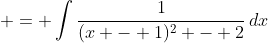  = \int{\frac{1}{(x - 1)^2 - 2}\,dx}