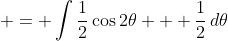  = \int{\frac{1}{2}\cos{2\theta} + \frac{1}{2}\,d\theta}