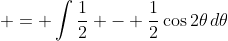  = \int{\frac{1}{2} - \frac{1}{2}\cos{2\theta}\,d\theta}