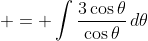  = \int{\frac{3\cos{\theta}}{\cos{\theta}}\,d\theta}