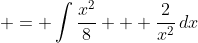  = \int{\frac{x^2}{8} + \frac{2}{x^2}\,dx}