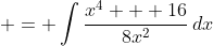  = \int{\frac{x^4 + 16}{8x^2}\,dx}