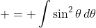  = \int{\sin^2{\theta}\,d\theta}