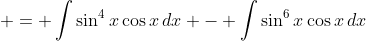  = \int{\sin^4{x}\cos{x}\,dx} - \int{\sin^6{x}\cos{x}\,dx}