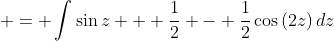  = \int{\sin{z} + \frac{1}{2} - \frac{1}{2}\cos{(2z)}\,dz}