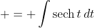  = \int{\textrm{sech}\,{t}\,dt}