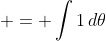  = \int{1\,d\theta}