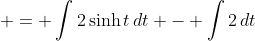  = \int{2\sinh{t}\,dt} - \int{2\,dt}