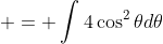  = \int{4\cos^2{\theta}d\theta}