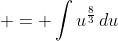  = \int{u^{\frac{8}{3}}\,du}