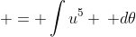  = \int{u^5 \, d\theta}