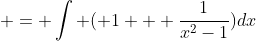  = \int ( 1 + \frac{1}{x^2-1})dx