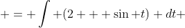  = \int (2 + \sin t) dt 
